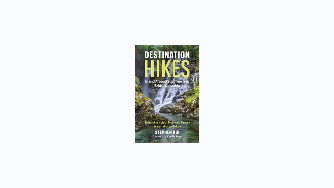 Destination Hikes: In and Around SouthWestern British Columbia By Stephen Hui