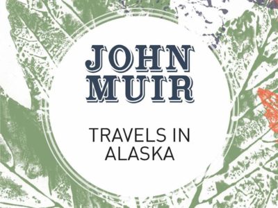 Book Review: Travels in Alaska: Three immersions into Alaskan wilderness and culture